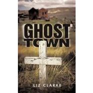 Ghost Town by Clarke, Liz, 9781450237031
