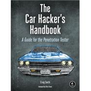 The Car Hacker's Handbook A Guide for the Penetration Tester by Smith, Craig, 9781593277031