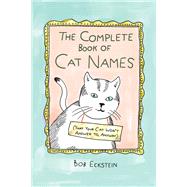 The Complete Book of Cat Names (That Your Cat Won't Answer to, Anyway) by Eckstein, Bob, 9781682687031