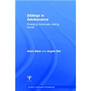 Siblings in Adolescence: Emerging individuals, lasting bonds by Sisler; Aiden, 9781841697031