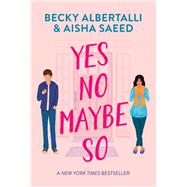 Yes No Maybe So by Albertalli, Becky; Saeed, Aisha, 9780062937032