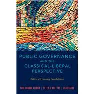 Public Governance and the Classical-Liberal Perspective Political Economy Foundations by Aligica, Paul Dragos; Boettke, Peter J.; Tarko, Vlad, 9780190267032