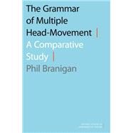 The Grammar of Multiple Head-Movement A Comparative Study by Branigan, Phil, 9780197677032