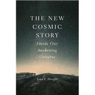 The New Cosmic Story by Haught, John F., 9780300217032
