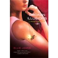 Broken Illusions A Midnight Dragonfly Novel by James, Ellie, 9780312647032