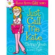 Just Call Me Kate by Gresh, Dannah; Mylin, Janet, 9780802487032