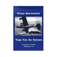 When Surrender Was Not an Option by Crawford, George G., 9780966387032