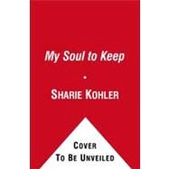 My Soul to Keep by Kohler, Sharie, 9781439127032