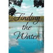 Finding the Water by Rev. Mark Stang BCC as told to Carol Sanders, 9781645597032