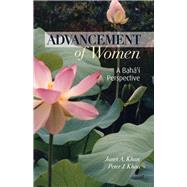 Advancement of Women A Baha'i Perspective by Khan, Janet A; Khan, Peter, 9781931847032