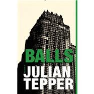 Balls: A Novel by Tepper, Julian, 9781940207032