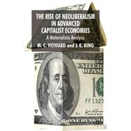 The Rise of Neoliberalism in Advanced Capitalist Economies A Materialist Analysis by Howard, Michael C.; King, John E., 9780230537033
