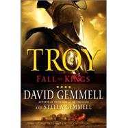 Troy: Fall of Kings by GEMMELL, DAVIDGEMMELL, STELLA, 9780345477033