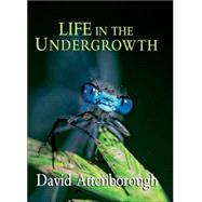 Life in the Undergrowth by Attenborough, David, 9780691127033