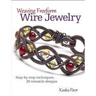 Weaving Freeform Wire Jewelry Step-by-Step Techniques, 20 Versatile Designs by Kaska, Firor, 9780871167033
