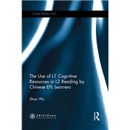 The Use of L1 Cognitive Resources in L2 Reading by Chinese EFL Learners by Wu; Shiyu, 9781138847033