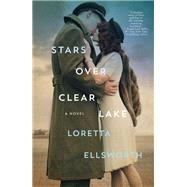 Stars Over Clear Lake A Novel by Ellsworth, Loretta, 9781250097033