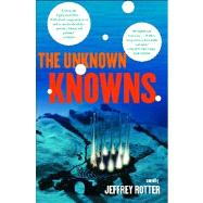 The Unknown Knowns A Novel by Rotter, Jeffrey, 9781416587033