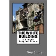 The White Building by Singer, Guy; Reynolds, Josephine, 9781522897033