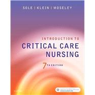 Introduction to Critical Care Nursing by Sole, Mary Lou, Ph.D., R.N.; Klein, Deborah G., R.N.; Moseley, Marthe J., Ph.D., R.N., 9780323377034