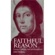 Faithful Reason: Essays Catholic and Philosophical by Haldane,John, 9780415207034