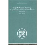 English Peasant Farming: The Agrarian history of Lincolnshire from Tudor to Recent Times by Thirsk,Joan, 9780415377034