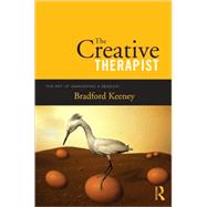 The Creative Therapist: The Art of Awakening a Session by Keeney; Bradford, 9780415997034