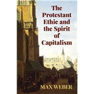 The Protestant Ethic and the Spirit of Capitalism by Weber, Max, 9780486427034