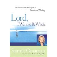 Lord, I Want To Be Whole by Omartian, Stormie, 9780785267034
