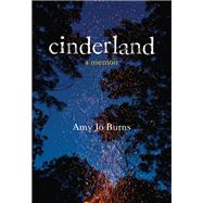 Cinderland A Memoir by Burns, Amy Jo, 9780807037034