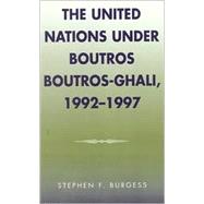 The United Nations under Boutros Boutros-Ghali, 1992-1997 by Burgess, Stephen F., 9780810837034