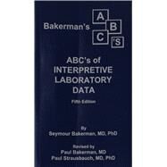 Bakerman's ABC's of Interpretive Laboratory Data by Bakerman, Seymour, M.D., Ph.D.; Bakerman, Paul, M.D.; Strausbaugh, Paul, M.D., Ph.D., 9780945577034