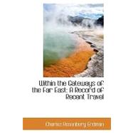 Within the Gateways of the Far East : A Record of Recent Travel by Erdman, Charles Rosenbury, 9781103877034