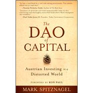 The Dao of Capital Austrian Investing in a Distorted World by Spitznagel, Mark; Paul, Ron, 9781118347034