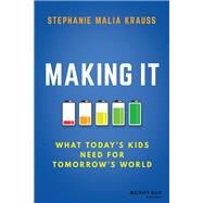 Making It What Today's Kids Need for Tomorrow's World by Krauss, Stephanie Malia, 9781119577034