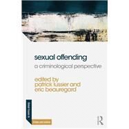 Sexual Offending: A Criminological Perspective by Lussier; Patrick, 9781138697034