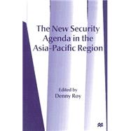 The New Security Agenda in the Asia-pacific Region by Roy, Denny, 9781349257034