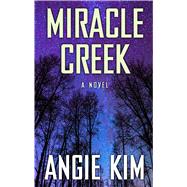Miracle Creek by Kim, Angie, 9781432867034