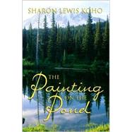The Painting on the Pond by Koho, Sharon Lewis, 9781555177034