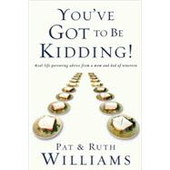 You've Got to Be Kidding! Real-life parenting advise from a mom and dad of nineteen by Williams, Pat; Williams, Ruth, 9781578567034