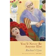 You'll Never Be Anyone Else by Clyne, Rachael, 9781781727034
