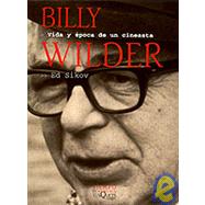 Billy Wilder, Vida Y Una Epoca De UN Cineasta by Sikov, Ed, 9788483107034