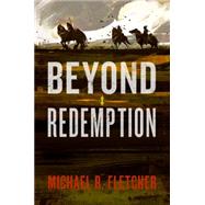 Beyond Redemption by Fletcher, Michael R., 9780062387035