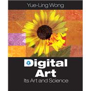 Digital Art Its Arts and Science by Wong, Yue-Ling, 9780131757035