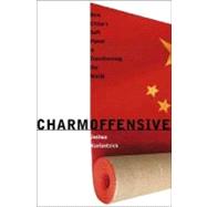 Charm Offensive : How China's Soft Power Is Transforming the World by Joshua Kurlantzick, 9780300117035