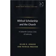 Biblical Scholarship and the Church: A Sixteenth-Century Crisis of Authority by Jenkins,Allan K., 9780754637035