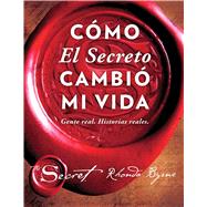 Cmo El Secreto cambi mi vida (How The Secret Changed My Life Spanish edition) Gente real. Historias reales. by Byrne, Rhonda, 9781501157035