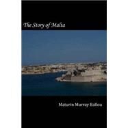 The Story of Malta by Ballou, Maturin Murray, 9781502837035