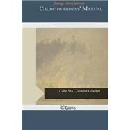 Churchwardens' Manual by Sumner, George Henry, 9781505287035