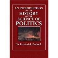 An Introduction to the History of the Science of Politics by Pollock, Frederick, 9781508707035
